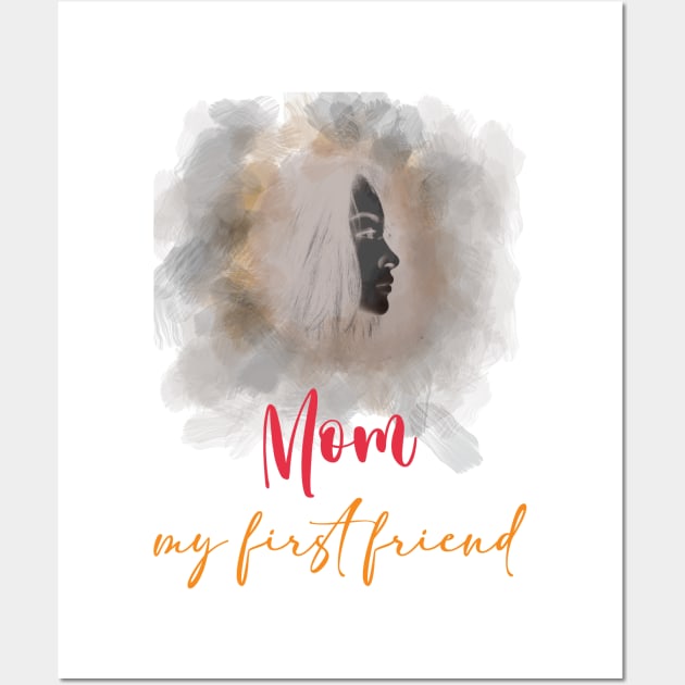 Mom My First Friend Wall Art by Azhars Store